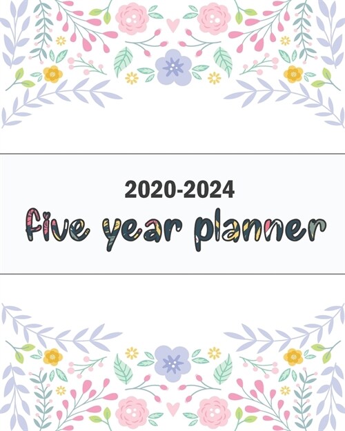 2020-2024 Five Year Planner: Cute Flower Color, Five Year with Holidays and Inspirational Quotes, Monthly Schedule Organizer Agenda Journal (Paperback)