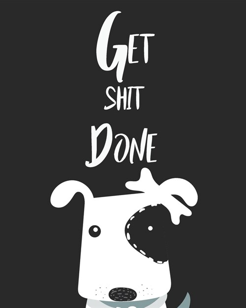 Get Shit Done: 2020-2024 Five Year with Holidays and Inspirational Quotes, Monthly Schedule Organizer Agenda Journal (Dog Black & Whi (Paperback)