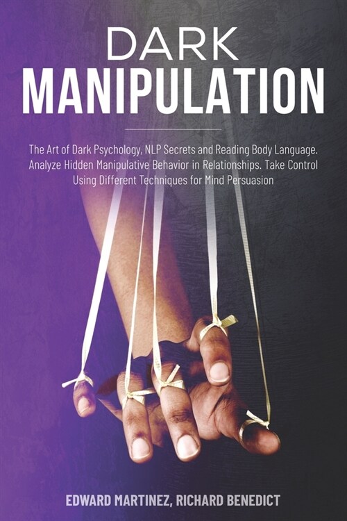 Dark Manipulation: The Art of Dark Psychology, NLP Secrets and Reading Body Language. Analyze Hidden Manipulative Behavior in Relationshi (Paperback)