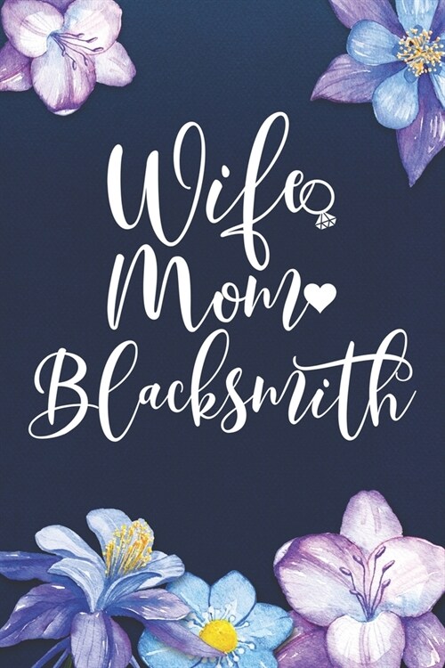 Wife Mom Blacksmith: Mom Journal, Diary, Notebook or Gift for Mother (Paperback)