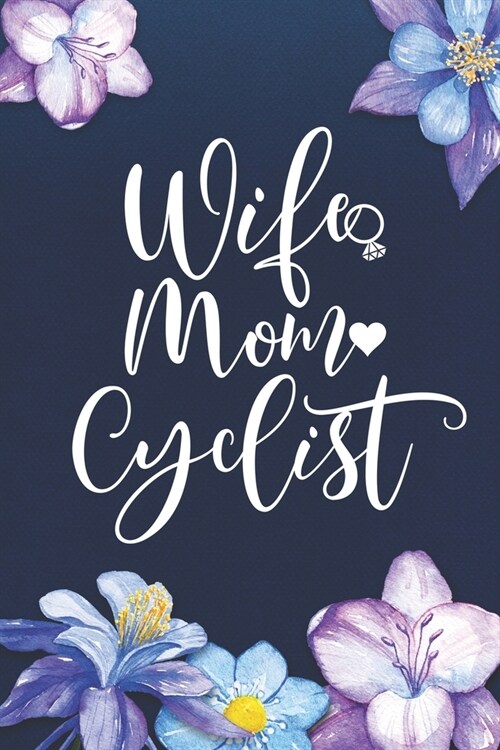 Wife Mom Cyclist: Mom Journal, Diary, Notebook or Gift for Mother (Paperback)