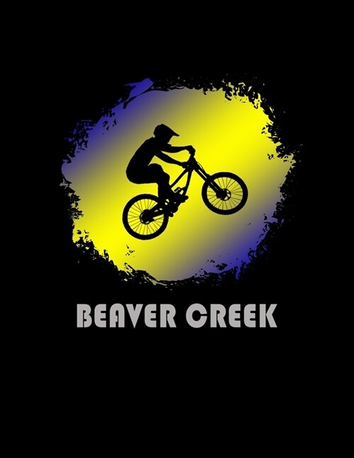 Beaver Creek: Colorado Composition Notebook & Notepad Journal For Mountain Bikers. 8.5 x 11 Inch Lined College Ruled Note Book With (Paperback)