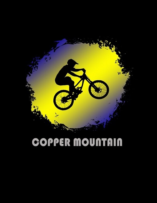 Copper Mountain: Colorado Composition Notebook & Notepad Journal For Mountain Bikers. 8.5 x 11 Inch Lined College Ruled Note Book With (Paperback)