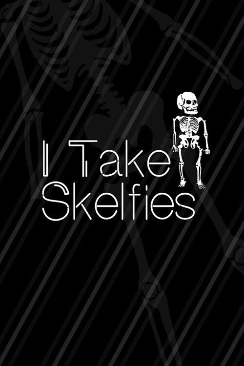 I Take Skelfies: Radiologist Notebook Journal Composition Blank Lined Diary Notepad 120 Pages Paperback Black (Paperback)