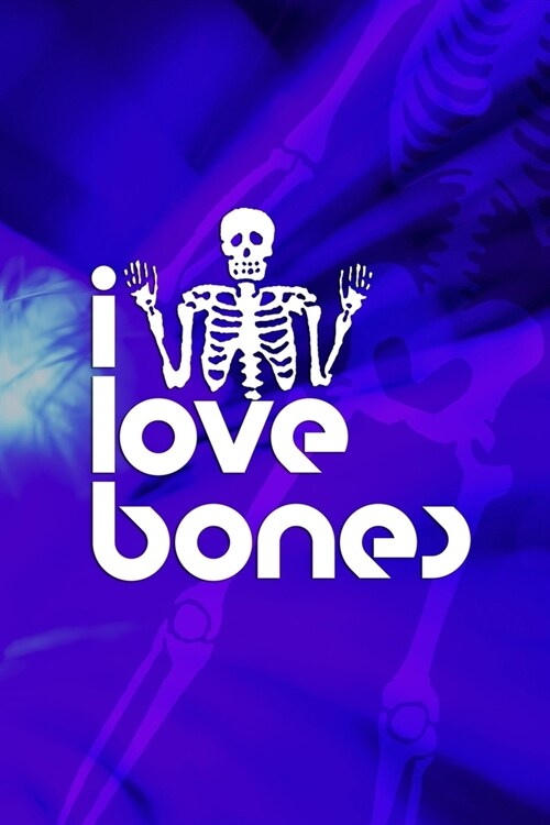 I Love Bones: Radiologist Notebook Journal Composition Blank Lined Diary Notepad 120 Pages Paperback Blue (Paperback)