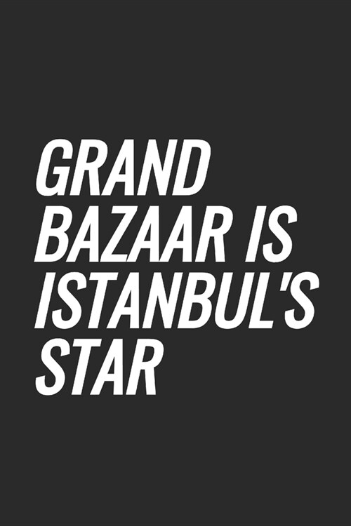 Grand Bazaar Is Istanbuls Star: Blank Lined Notebook (Paperback)