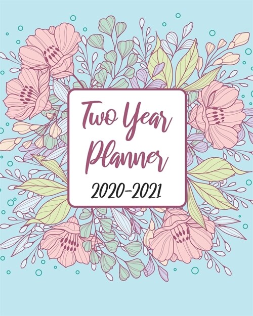 2020-2021 Two Year Planner: Cute Blue Flowers, 24 Months Planner Calendar Track And To Do List Schedule Agenda Organizer January 2020 to December (Paperback)