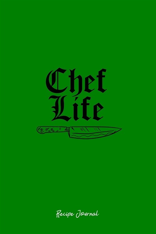 Recipe Journal: Chef Life Kitchen Knife Retro Culinary Cooking Baking Gift - Green Cooking Notebook To Write Down Recipes - Gift For C (Paperback)