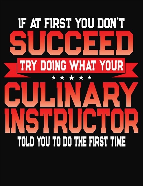 If At First You Dont Succeed Try Doing What Your Culinary Instructor Told You To Do The First Time: College Ruled Composition Notebook Journal (Paperback)