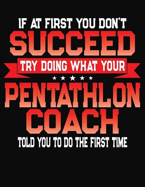 If At First You Dont Succeed Try Doing What Your Pentathlon Coach Told You To Do The First Time: College Ruled Composition Notebook Journal (Paperback)