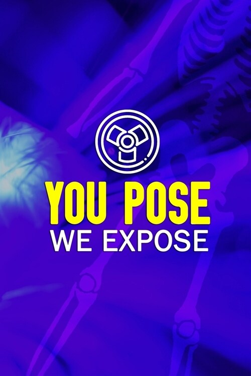 You Pose We Expose: Radiologist Notebook Journal Composition Blank Lined Diary Notepad 120 Pages Paperback Blue (Paperback)