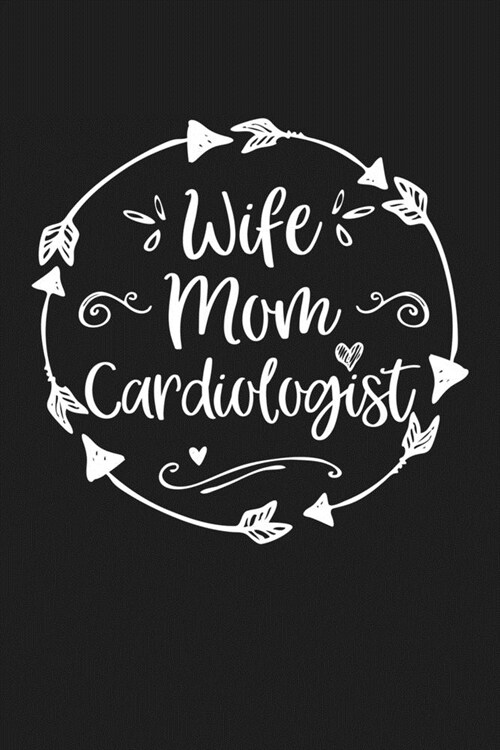 Wife Mom Cardiologist: Mom Journal, Diary, Notebook or Gift for Mother (Paperback)