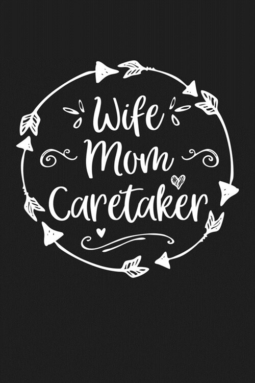 Wife Mom Caretaker: Mom Journal, Diary, Notebook or Gift for Mother (Paperback)