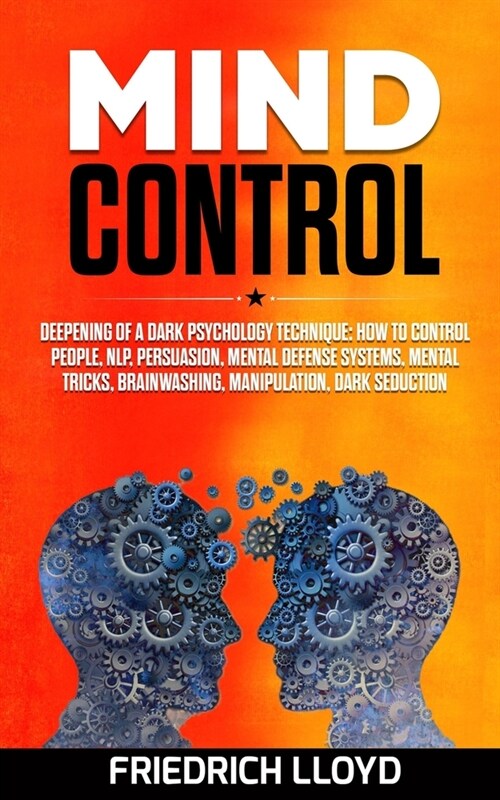Mind Control: Deepening of a Dark Psychology Technique: How to Control People, NLP, Persuasion, Mental Defense Systems, Mental Trick (Paperback)