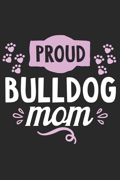 Proud Bulldog Mom: Funny Cool Bulldog Journal - Great Awesome Workbook (Notebook - Diary - Planner)- 6x9 -120 Blank Quad Paper Pages With (Paperback)