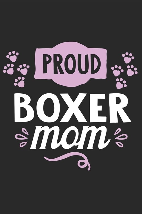 Proud Boxer Mom: Funny Cool Boxer Dog Journal - Great Awesome Workbook (Notebook - Diary - Planner) - 6x9 -120 Blank Dot Grid Pages Wit (Paperback)