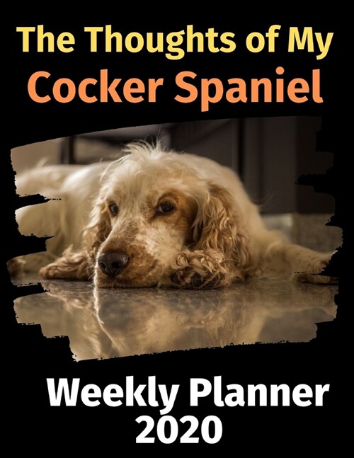 The Thoughts of My Cocker Spaniel: Weekly Planner 2020 (Paperback)