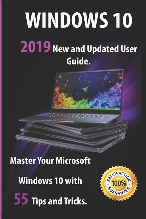 Windows 10: 2019 New and Updated User Guide. Master Your Microsoft Windows 10 with 55 Tips and Tricks (Paperback)