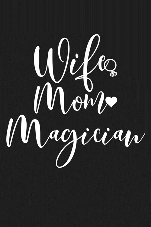 Wife Mom Magician: Mom Journal, Diary, Notebook or Gift for Mother (Paperback)