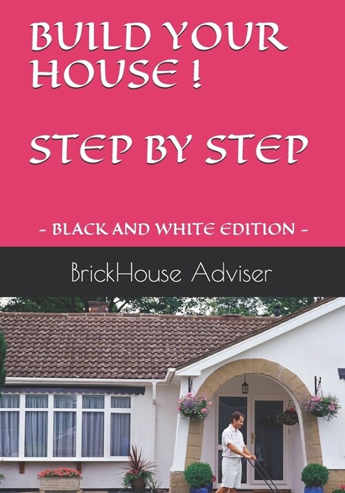 Build Your House ! Step by Step: What price can you put on a dream? (Paperback)