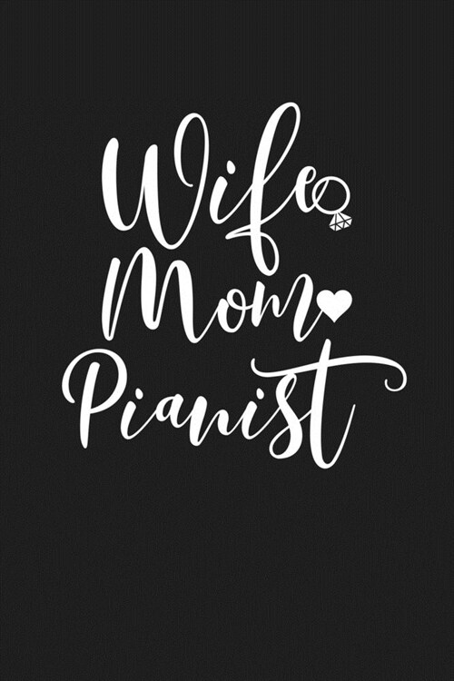 Wife Mom Pianist: Mom Journal, Diary, Notebook or Gift for Mother (Paperback)