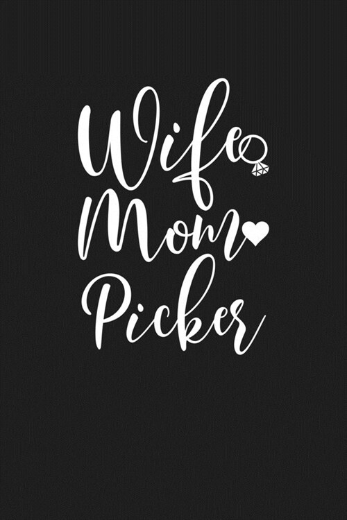 Wife Mom Picker: Mom Journal, Diary, Notebook or Gift for Mother (Paperback)