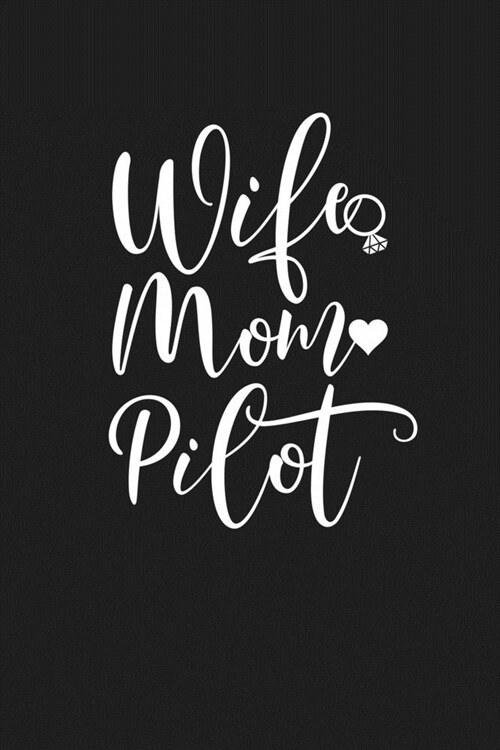 Wife Mom Pilot: Mom Journal, Diary, Notebook or Gift for Mother (Paperback)