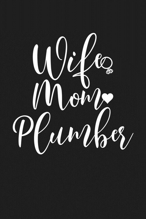 Wife Mom Plumber: Mom Journal, Diary, Notebook or Gift for Mother (Paperback)