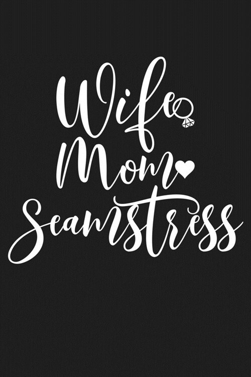 Wife Mom Seamstress: Mom Journal, Diary, Notebook or Gift for Mother (Paperback)