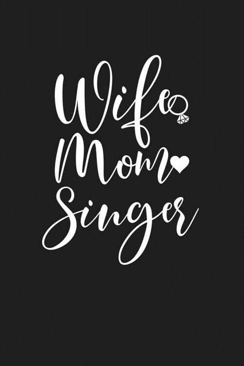 Wife Mom Singer: Mom Journal, Diary, Notebook or Gift for Mother (Paperback)