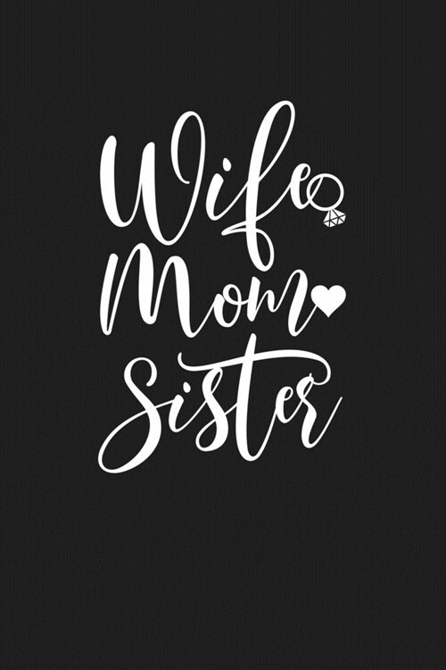 Wife Mom Sister: Mom Journal, Diary, Notebook or Gift for Mother (Paperback)