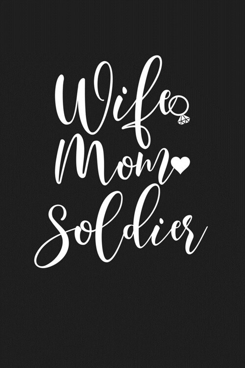 Wife Mom Soldier: Mom Journal, Diary, Notebook or Gift for Mother (Paperback)