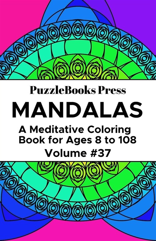 PuzzleBooks Press Mandalas: A Meditative Coloring Book for Ages 8 to 108 (Volume 37) (Paperback)