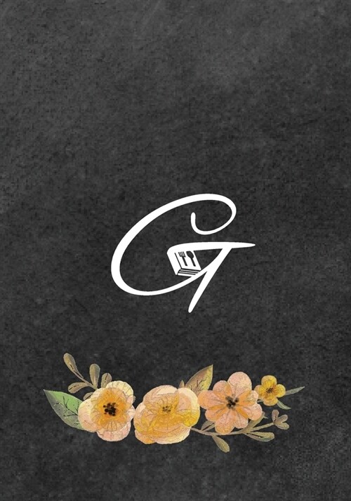 Initial Monogram Letter G on Chalkboard: Ultimate Blank Recipe Journal for Cooking Lovers, Gift for Cookbook Idea, Special Recipes and Notes for Favor (Paperback)