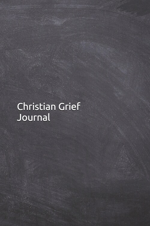 Christian Grief Journal: Notebook, Diary, 6x9 50 pages with Grief bible verse for Daily Guidance and finding comfort in Living with Loss of a (Paperback)