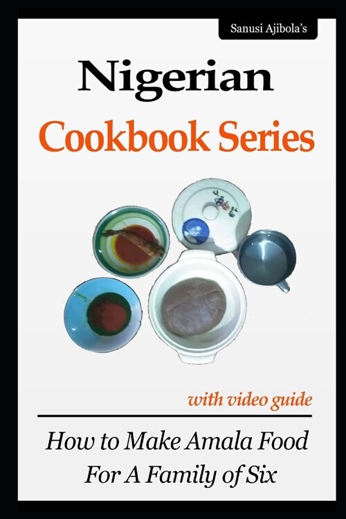 Nigerian Cookbook Series with Video Guide: How to Make Amala Food For A Family of Six (Paperback)