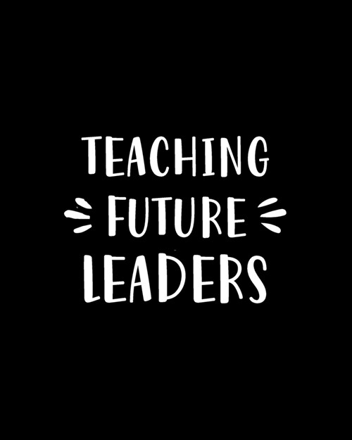 Teaching Future Leaders: Teacher Appreciation Notebook Or Journal (Paperback)