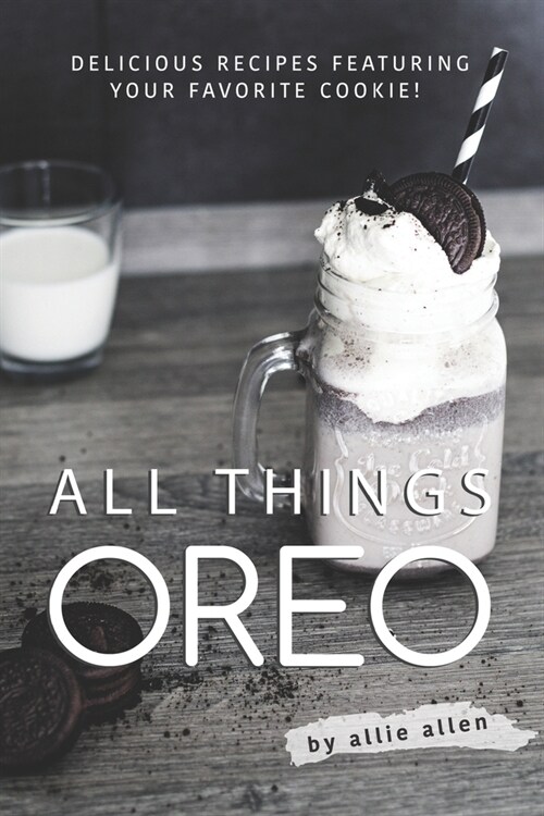 All Things Oreo: Delicious Recipes Featuring Your Favorite Cookie! (Paperback)