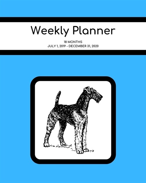 Weekly Planner: Airedale; 18 months; July 1, 2019 - December 31, 2020; 8 x 10 (Paperback)