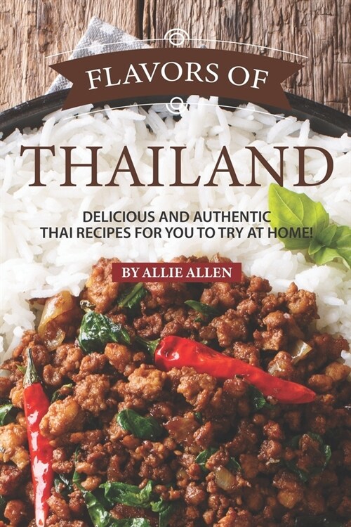 Flavors of Thailand: Delicious and Authentic Thai Recipes for You to Try at Home! (Paperback)