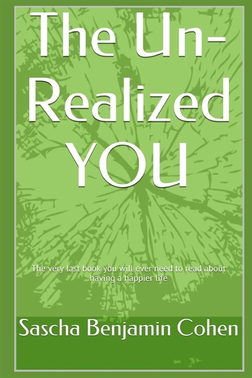 The Un-Realized YOU: Living large while ignoring your ability to achieve True Self-Awareness. A guide. (Paperback)