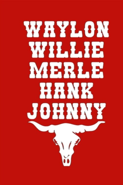 Waylon Willie Merle Hank Johnny: Lined Notebook, 110 Pages -Country and Western Icon Quote on Red Matte Soft Cover, 6X9 inch Journal for men women gir (Paperback)