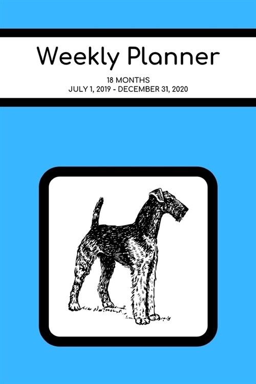 Weekly Planner: Airedale; 18 months; July 1, 2019 - December 31, 2020; 6 x 9 (Paperback)