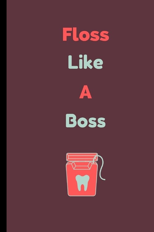 Floss Like A Boss: Dentist Notebook / Journal (6 x 9) (Paperback)
