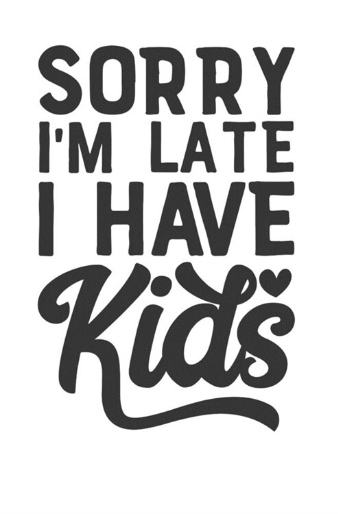 Sorry Im Late I Have Kids: Mom Journal (Paperback)