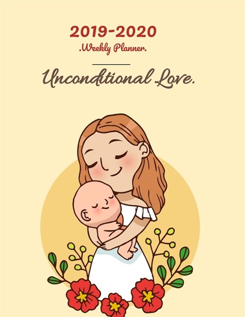 Unconditional Love 2019-2020 Weekly Planner: A Dated Mommy Notebook 8.5 x 11 Calendar With To-Do List (Paperback)
