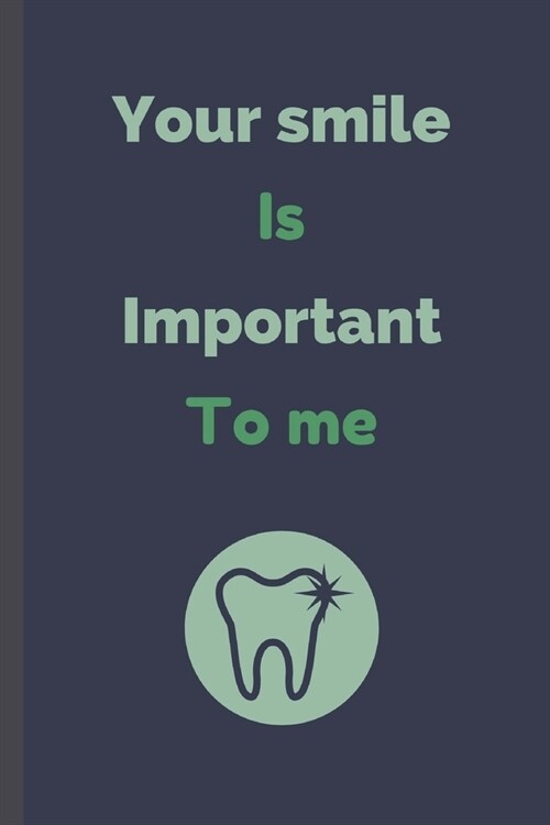 Your Smile Is Important To Me: Dentist Notebook / Journal (6 x 9) (Paperback)