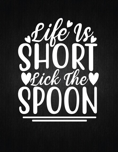 Life Is Short Lick the Spoon: Recipe Notebook to Write In Favorite Recipes - Best Gift for your MOM - Cookbook For Writing Recipes - Recipes and Not (Paperback)