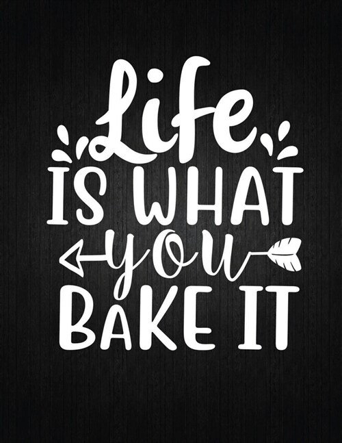 Life is What You Bake It: Recipe Notebook to Write In Favorite Recipes - Best Gift for your MOM - Cookbook For Writing Recipes - Recipes and Not (Paperback)