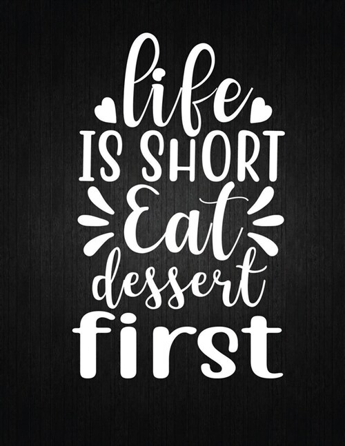 Life is short, eat dessert first: Recipe Notebook to Write In Favorite Recipes - Best Gift for your MOM - Cookbook For Writing Recipes - Recipes and N (Paperback)